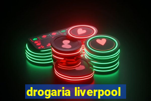 drogaria liverpool